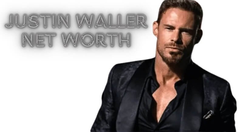 Justin Waller Net Worth